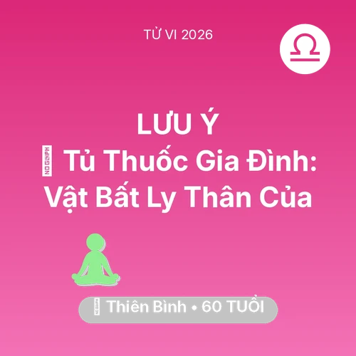Tử vi Thiên Bình sinh năm 1966 trong năm 2026: 💊 Tủ Thuốc Gia Đình: Vật Bất Ly Thân Của Thiên Bình