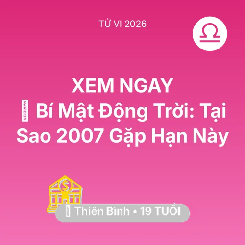 Tử vi Thiên Bình sinh năm 2007 trong năm 2026: 🤫 Bí Mật Động Trời: Tại Sao Thiên Bình 2007 Gặp Hạn Này