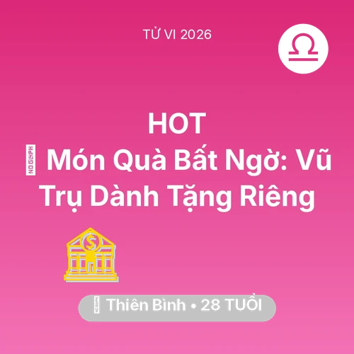 Tử vi Thiên Bình sinh năm 1998 trong năm 2026: 🎁 Món Quà Bất Ngờ: Vũ Trụ Dành Tặng Riêng Thiên Bình
