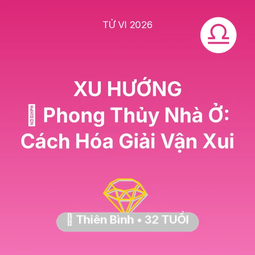 Vận hạn Thiên Bình sinh năm 1994 trong năm (2026): 🏠 Phong Thủy Nhà Ở: Cách Thiên Bình Hóa Giải Vận Xui