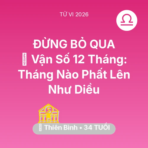 Tử vi Thiên Bình sinh năm 1992 trong năm 2026: 📈 Vận Số 12 Tháng: Tháng Nào Thiên Bình Phất Lên Như Diều