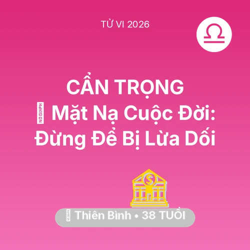 Xem tử vi Thiên Bình sinh năm 1988 : 🎭 Mặt Nạ Cuộc Đời: Thiên Bình Đừng Để Bị Lừa Dối