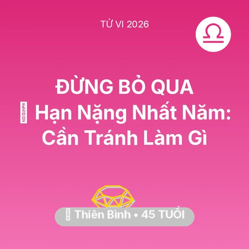 Tử vi Thiên Bình sinh năm 1981 trong năm 2026: 📉 Hạn Nặng Nhất Năm: Thiên Bình Cần Tránh Làm Gì