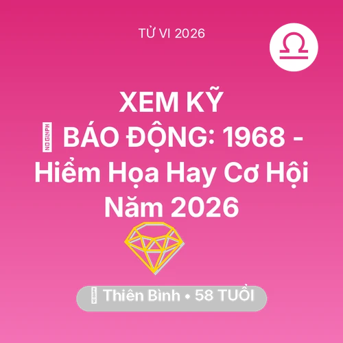 Vận hạn Thiên Bình sinh năm 1968 trong năm (2026): 🚨 BÁO ĐỘNG: Thiên Bình 1968 - Hiểm Họa Hay Cơ Hội Năm 2026
