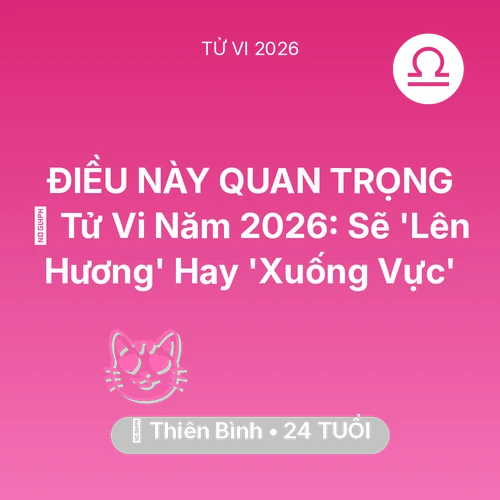 Vận hạn Thiên Bình sinh năm 2002 trong năm (2026): 🔥 Tử Vi Năm 2026: Thiên Bình Sẽ 'Lên Hương' Hay 'Xuống Vực'