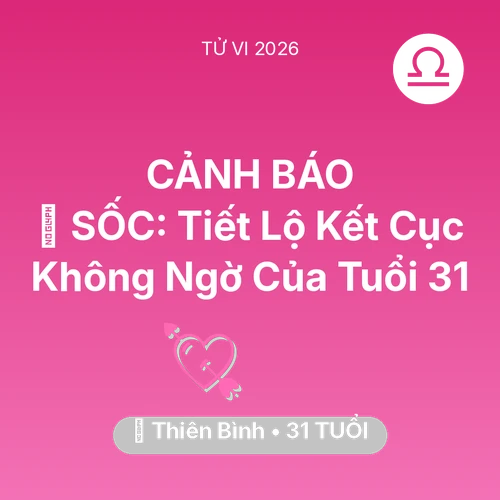 Tử vi Thiên Bình sinh năm 1995 trong năm 2026: 😱 SỐC: Tiết Lộ Kết Cục Không Ngờ Của Thiên Bình Tuổi 31