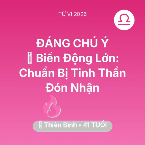 Vận hạn Thiên Bình sinh năm 1985 trong năm (2026): 🌪️ Biến Động Lớn: Thiên Bình Chuẩn Bị Tinh Thần Đón Nhận