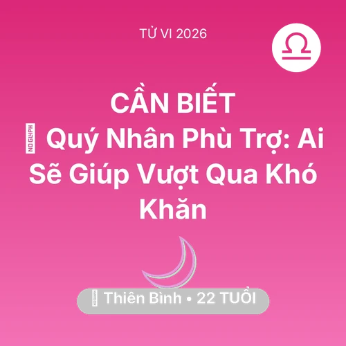 Tử vi Thiên Bình sinh năm 2004 trong năm 2026: 🤝 Quý Nhân Phù Trợ: Ai Sẽ Giúp Thiên Bình Vượt Qua Khó Khăn
