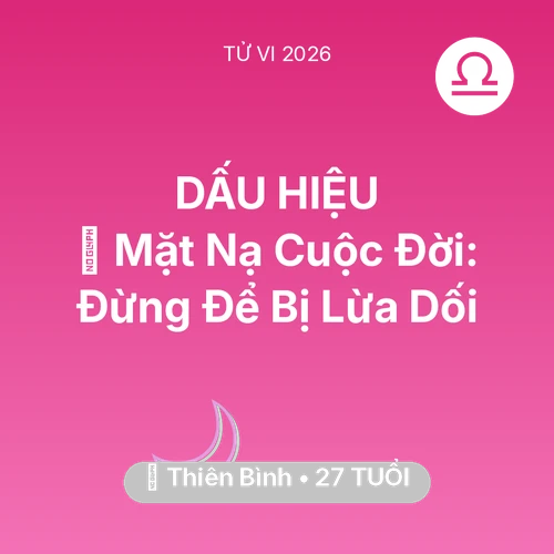 Xem tử vi Thiên Bình sinh năm 1999 : 🎭 Mặt Nạ Cuộc Đời: Thiên Bình Đừng Để Bị Lừa Dối