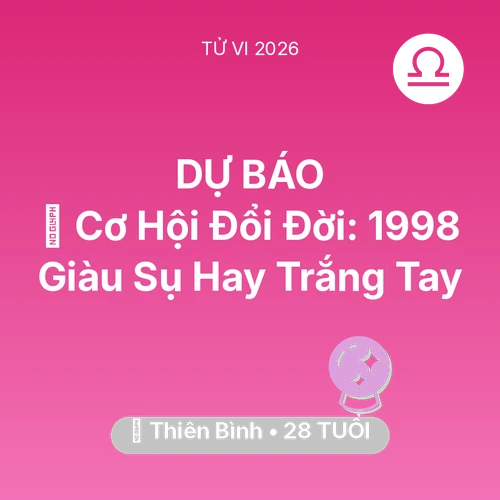 Xem tử vi Thiên Bình sinh năm 1998 : 💰 Cơ Hội Đổi Đời: Thiên Bình 1998 Giàu Sụ Hay Trắng Tay