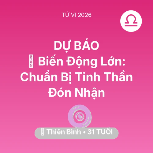 Vận hạn Thiên Bình sinh năm 1995 trong năm (2026): 🌪️ Biến Động Lớn: Thiên Bình Chuẩn Bị Tinh Thần Đón Nhận