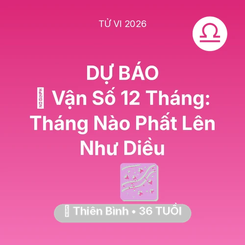 Vận hạn Thiên Bình sinh năm 1990 trong năm (2026): 📈 Vận Số 12 Tháng: Tháng Nào Thiên Bình Phất Lên Như Diều