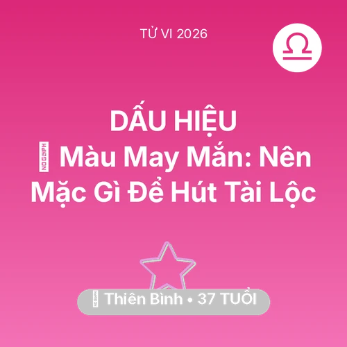 Tử vi Thiên Bình sinh năm 1989 trong năm 2026: 🍀 Màu May Mắn: Thiên Bình Nên Mặc Gì Để Hút Tài Lộc