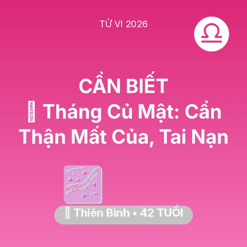 Tử vi Thiên Bình sinh năm 1984 trong năm 2026: 🛑 Tháng Củ Mật: Thiên Bình Cẩn Thận Mất Của, Tai Nạn