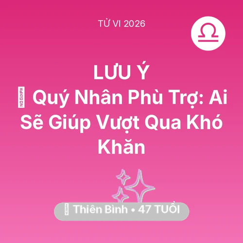 Vận hạn Thiên Bình sinh năm 1979 trong năm (2026): 🤝 Quý Nhân Phù Trợ: Ai Sẽ Giúp Thiên Bình Vượt Qua Khó Khăn