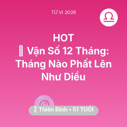 Vận hạn Thiên Bình sinh năm 1975 trong năm (2026): 📈 Vận Số 12 Tháng: Tháng Nào Thiên Bình Phất Lên Như Diều