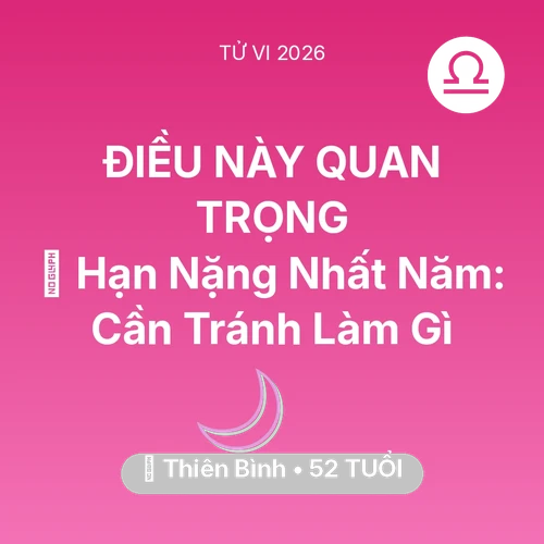 Vận hạn Thiên Bình sinh năm 1974 trong năm (2026): 📉 Hạn Nặng Nhất Năm: Thiên Bình Cần Tránh Làm Gì