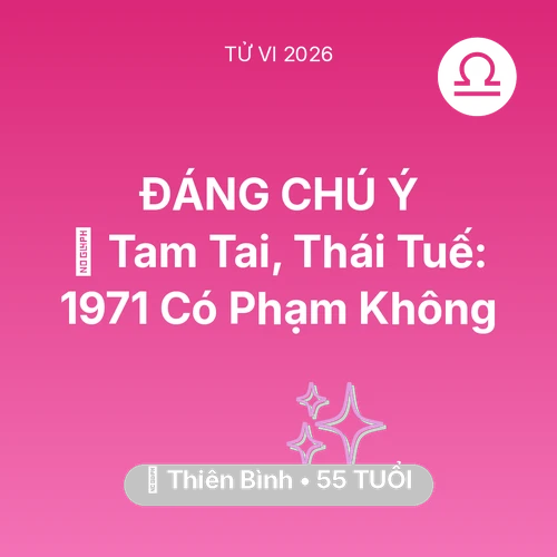Xem tử vi Thiên Bình sinh năm 1971 : 👹 Tam Tai, Thái Tuế: Thiên Bình 1971 Có Phạm Không