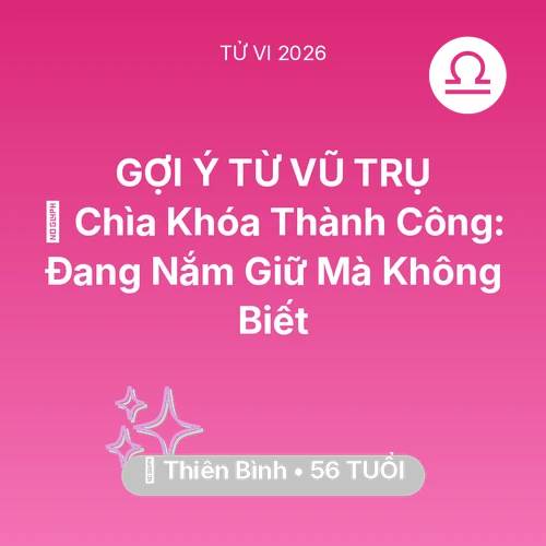 Vận hạn Thiên Bình sinh năm 1970 trong năm (2026): 🗝️ Chìa Khóa Thành Công: Thiên Bình Đang Nắm Giữ Mà Không Biết