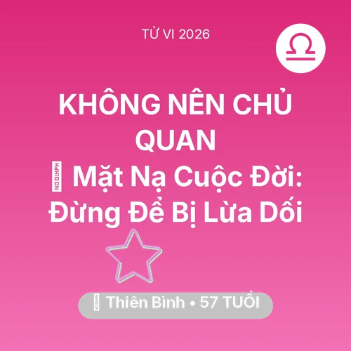 Tử vi Thiên Bình sinh năm 1969 trong năm 2026: 🎭 Mặt Nạ Cuộc Đời: Thiên Bình Đừng Để Bị Lừa Dối