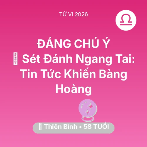 Vận hạn Thiên Bình sinh năm 1968 trong năm (2026): ⚡ Sét Đánh Ngang Tai: Tin Tức Khiến Thiên Bình Bàng Hoàng