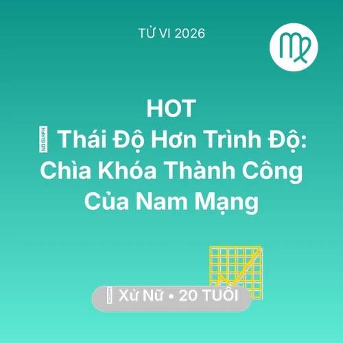 Tử vi Xử Nữ sinh năm 2006 trong năm 2026: 🔑 Thái Độ Hơn Trình Độ: Chìa Khóa Thành Công Của Nam Mạng Xử Nữ