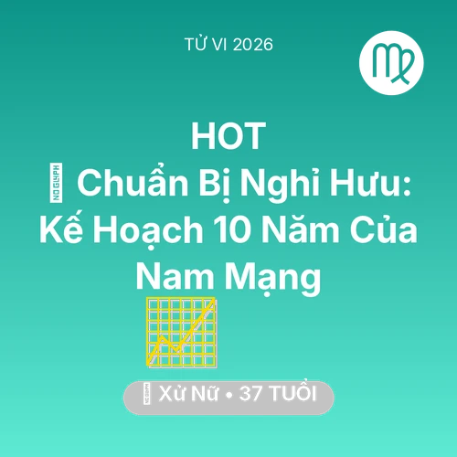 Tử vi Xử Nữ sinh năm 1989 trong năm 2026: 👴 Chuẩn Bị Nghỉ Hưu: Kế Hoạch 10 Năm Của Nam Mạng Xử Nữ