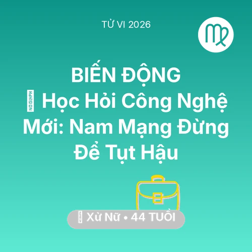 Tử vi Xử Nữ sinh năm 1982 trong năm 2026: 📚 Học Hỏi Công Nghệ Mới: Nam Mạng Xử Nữ Đừng Để Tụt Hậu
