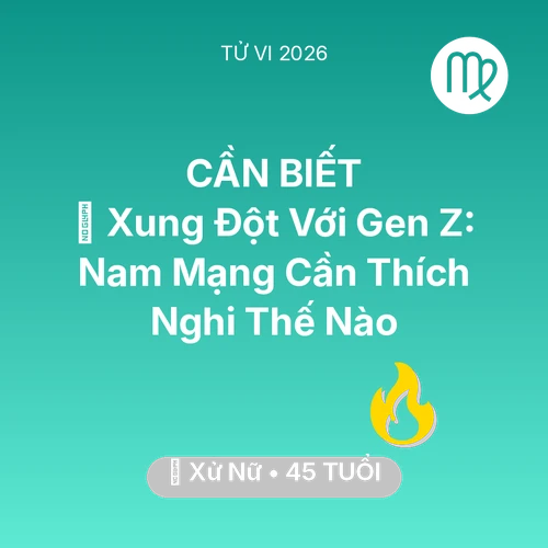 Tử vi Xử Nữ sinh năm 1981 trong năm 2026: 🛑 Xung Đột Với Gen Z: Nam Mạng Xử Nữ Cần Thích Nghi Thế Nào