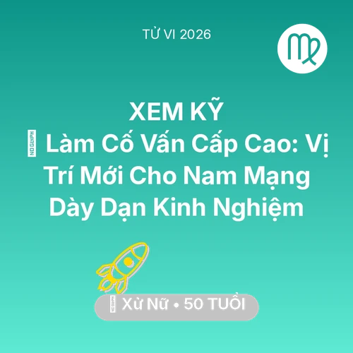 Tử vi Xử Nữ sinh năm 1976 trong năm 2026: 🤝 Làm Cố Vấn Cấp Cao: Vị Trí Mới Cho Nam Mạng Xử Nữ Dày Dạn Kinh Nghiệm