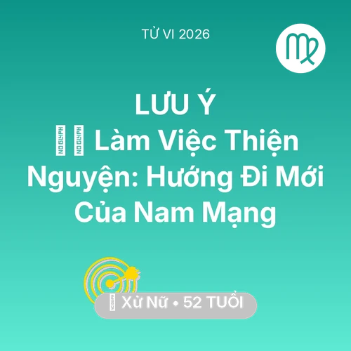 Tử vi Xử Nữ sinh năm 1974 trong năm 2026: 🧘‍♂️ Làm Việc Thiện Nguyện: Hướng Đi Mới Của Nam Mạng Xử Nữ