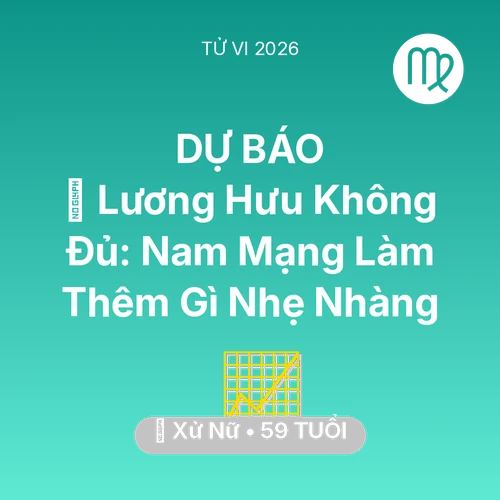 Tử vi Xử Nữ sinh năm 1967 trong năm 2026: 💰 Lương Hưu Không Đủ: Nam Mạng Xử Nữ Làm Thêm Gì Nhẹ Nhàng