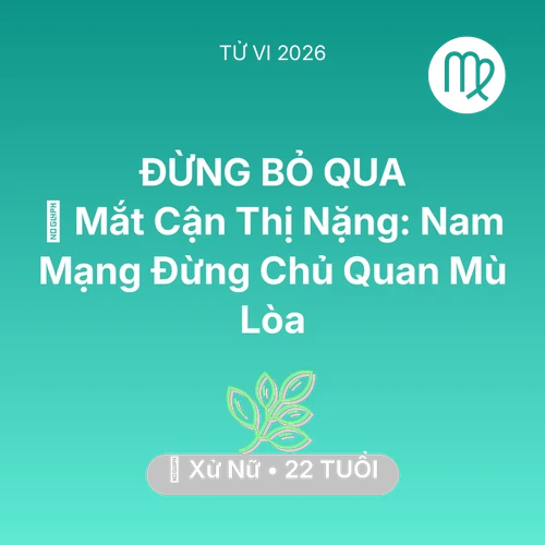 Xem tử vi Xử Nữ sinh năm 2004 Nam Mạng: 👀 Mắt Cận Thị Nặng: Nam Mạng Xử Nữ Đừng Chủ Quan Mù Lòa