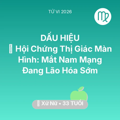 Tử vi Xử Nữ sinh năm 1993 trong năm 2026: 👀 Hội Chứng Thị Giác Màn Hình: Mắt Nam Mạng Xử Nữ Đang Lão Hóa Sớm