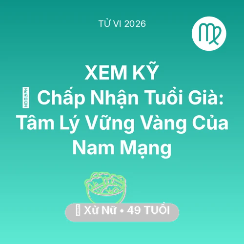 Xem tử vi Xử Nữ sinh năm 1977 Nam Mạng: 🕊️ Chấp Nhận Tuổi Già: Tâm Lý Vững Vàng Của Nam Mạng Xử Nữ