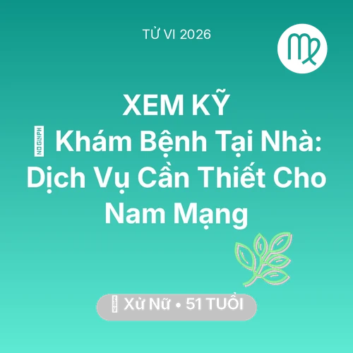 Vận hạn Xử Nữ sinh năm 1975 trong năm (2026): 🌟 Khám Bệnh Tại Nhà: Dịch Vụ Cần Thiết Cho Nam Mạng Xử Nữ