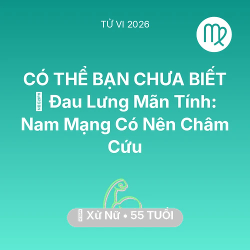 Vận hạn Xử Nữ sinh năm 1971 trong năm (2026): 👵 Đau Lưng Mãn Tính: Nam Mạng Xử Nữ Có Nên Châm Cứu