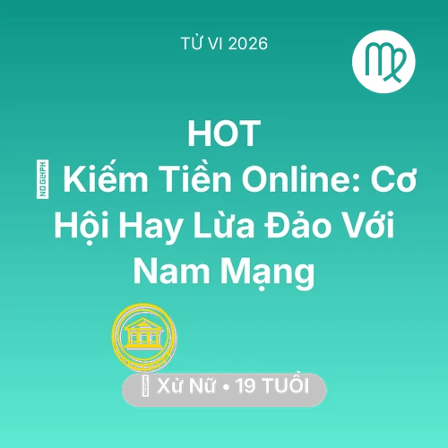 Tử vi Xử Nữ sinh năm 2007 trong năm 2026: 💰 Kiếm Tiền Online: Cơ Hội Hay Lừa Đảo Với Nam Mạng Xử Nữ