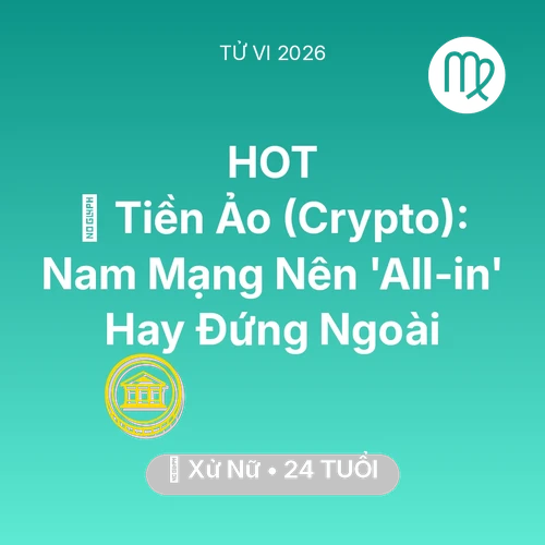 Vận hạn Xử Nữ sinh năm 2002 trong năm (2026): 📉 Tiền Ảo (Crypto): Nam Mạng Xử Nữ Nên 'All-in' Hay Đứng Ngoài