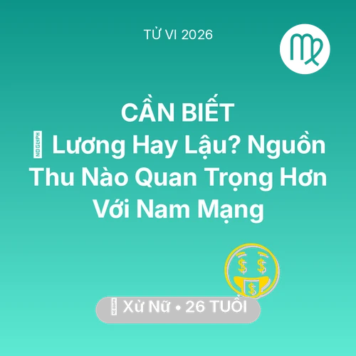 Vận hạn Xử Nữ sinh năm 2000 trong năm (2026): 💼 Lương Hay Lậu? Nguồn Thu Nào Quan Trọng Hơn Với Nam Mạng Xử Nữ