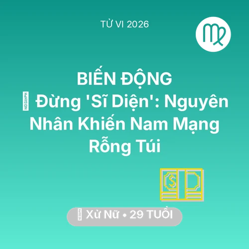 Xem tử vi Xử Nữ sinh năm 1997 Nam Mạng: 🛑 Đừng 'Sĩ Diện': Nguyên Nhân Khiến Nam Mạng Xử Nữ Rỗng Túi