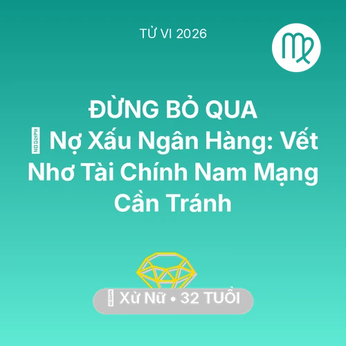 Xem tử vi Xử Nữ sinh năm 1994 Nam Mạng: 💳 Nợ Xấu Ngân Hàng: Vết Nhơ Tài Chính Nam Mạng Xử Nữ Cần Tránh