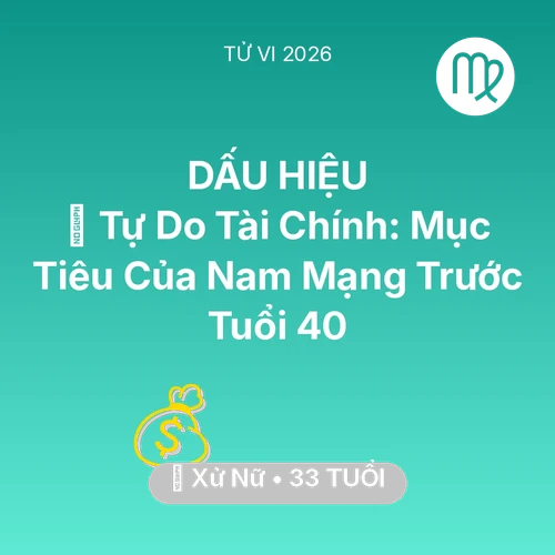 Xem tử vi Xử Nữ sinh năm 1993 Nam Mạng: 🌟 Tự Do Tài Chính: Mục Tiêu Của Nam Mạng Xử Nữ Trước Tuổi 40