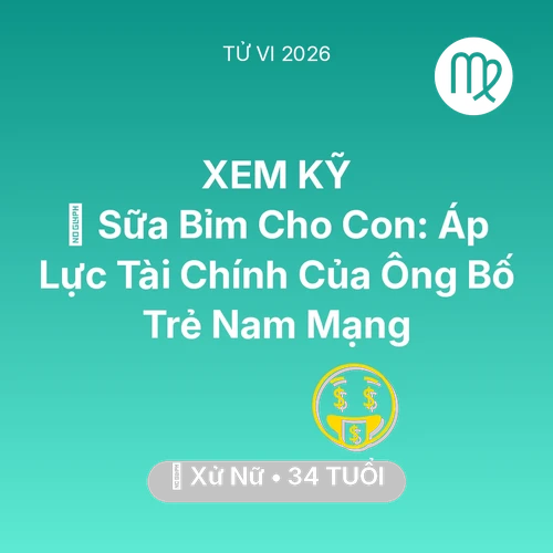 Xem tử vi Xử Nữ sinh năm 1992 Nam Mạng: 🍼 Sữa Bỉm Cho Con: Áp Lực Tài Chính Của Ông Bố Trẻ Nam Mạng Xử Nữ