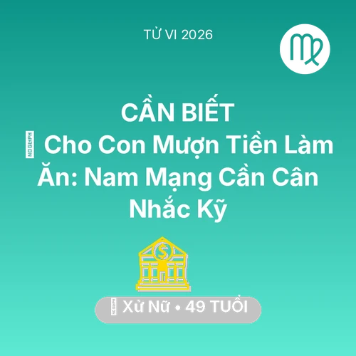 Xem tử vi Xử Nữ sinh năm 1977 Nam Mạng: 🤝 Cho Con Mượn Tiền Làm Ăn: Nam Mạng Xử Nữ Cần Cân Nhắc Kỹ