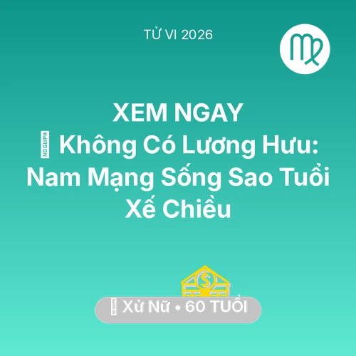 Xem tử vi Xử Nữ sinh năm 1966 Nam Mạng: 👴 Không Có Lương Hưu: Nam Mạng Xử Nữ Sống Sao Tuổi Xế Chiều