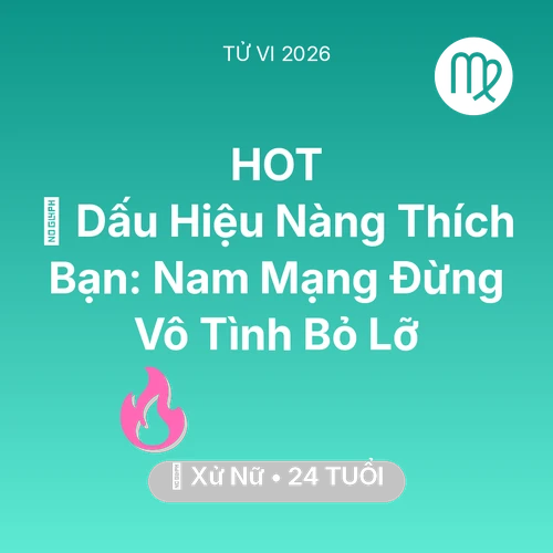 Vận hạn Xử Nữ sinh năm 2002 trong năm (2026): 👀 Dấu Hiệu Nàng Thích Bạn: Nam Mạng Xử Nữ Đừng Vô Tình Bỏ Lỡ