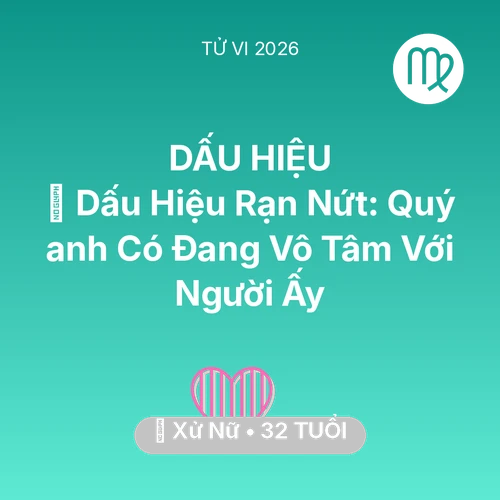 Xem tử vi Xử Nữ sinh năm 1994 Nam Mạng: 💔 Dấu Hiệu Rạn Nứt: Quý anh Có Đang Vô Tâm Với Người Ấy