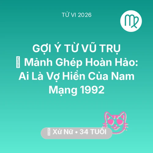Tử vi Xử Nữ sinh năm 1992 trong năm 2026: 🧩 Mảnh Ghép Hoàn Hảo: Ai Là Vợ Hiền Của Nam Mạng Xử Nữ 1992