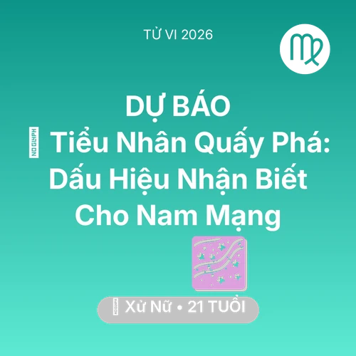 Tử vi Xử Nữ sinh năm 2005 trong năm 2026: 👺 Tiểu Nhân Quấy Phá: Dấu Hiệu Nhận Biết Cho Nam Mạng Xử Nữ